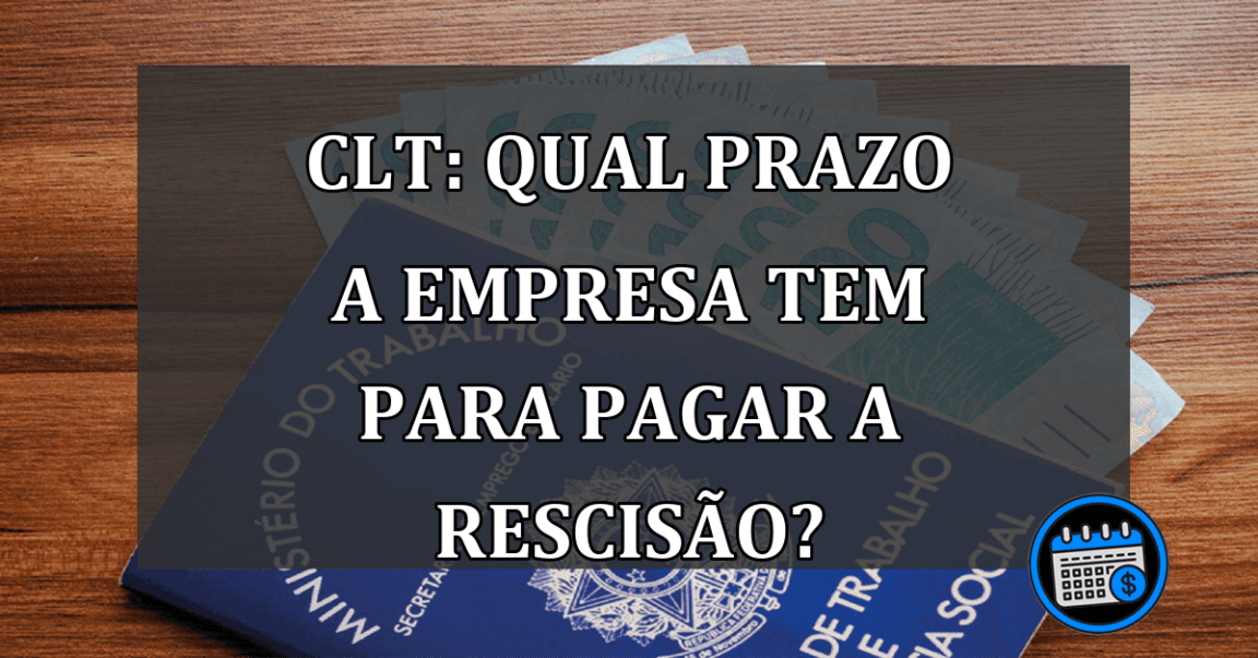 CLT: Qual PRAZO a empresa tem para pagar a RESCISÃO?