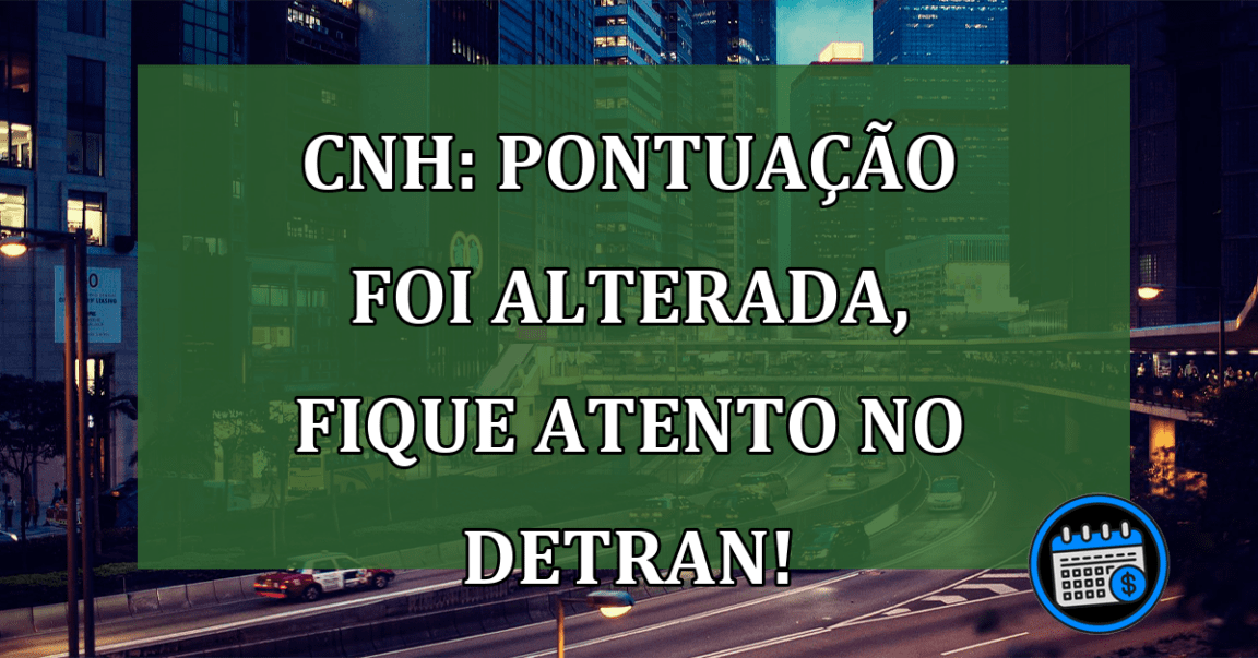 CNH: Pontuação foi alterada, fique ATENTO no Detran!