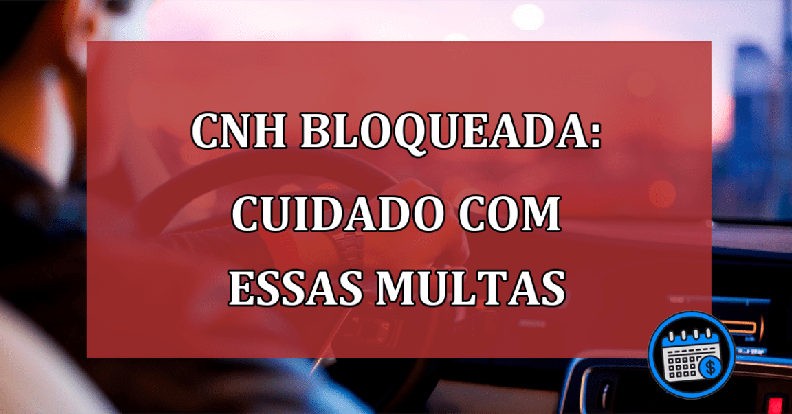 CNH bloqueada: cuidado com essas multas