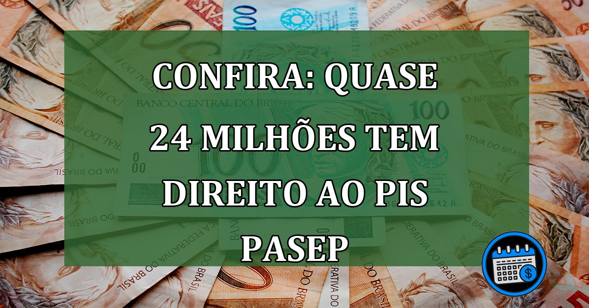 CONFIRA: Quase 24 milhões tem direito ao PIS/Pasep