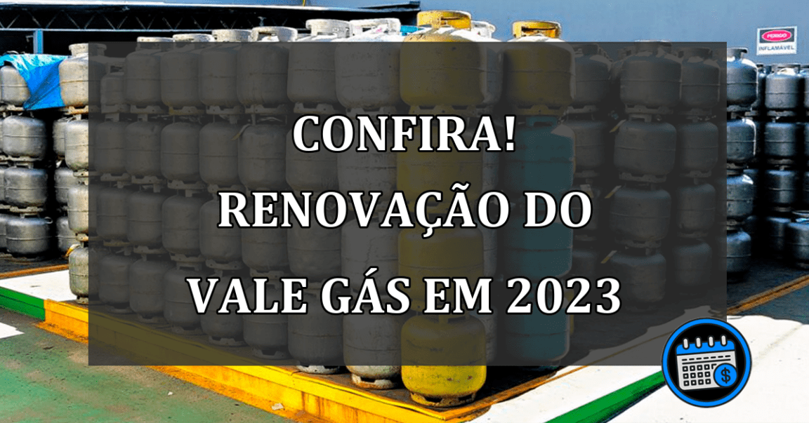 CONFIRA! Renovação do Vale Gás em 2023