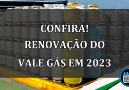 CONFIRA! Renovação do Vale Gás em 2023