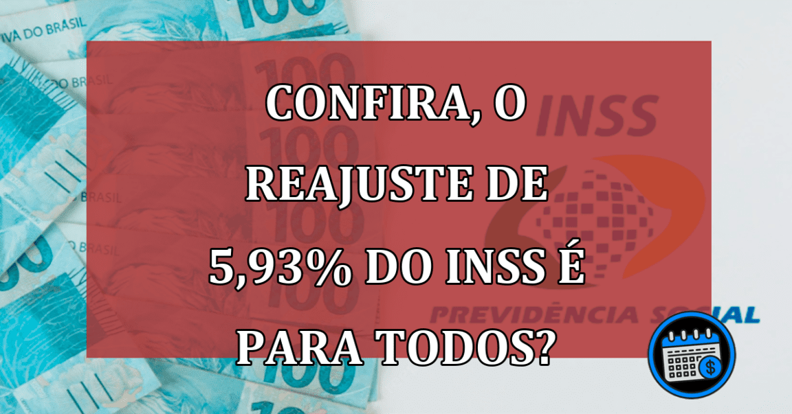 CONFIRA, o REAJUSTE de 5,93% do INSS é para todos?