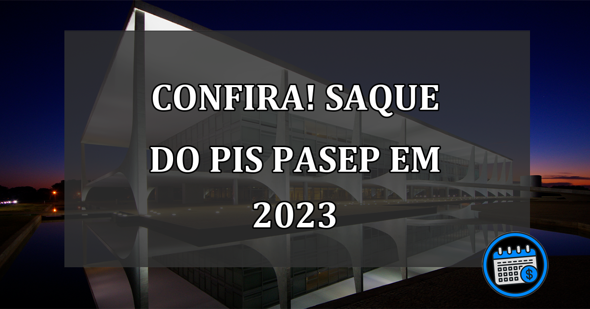 CONFIRA! saque do PIS/PASEP em 2023