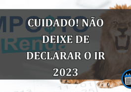 CUIDADO! NÃO DEIXE DE DECLARAR O IR 2023