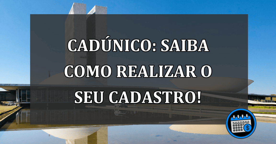 CadÚnico: Saiba como realizar o seu CADASTRO!