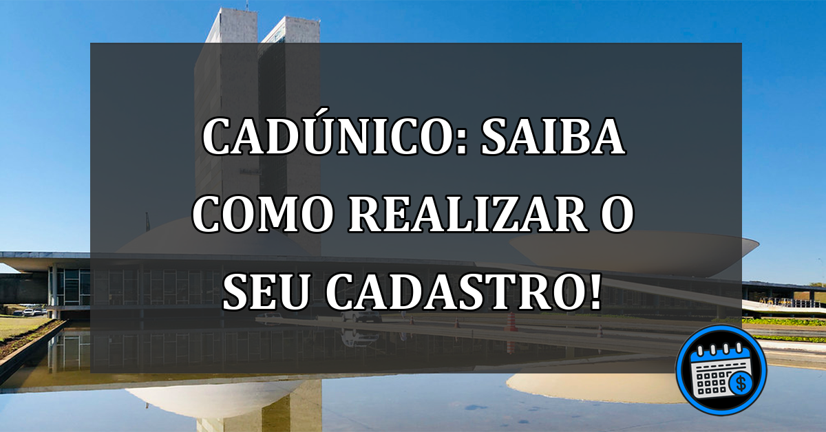 CadÚnico: Saiba como realizar o seu CADASTRO!