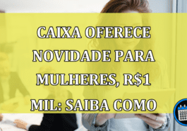 Caixa apresenta novidades e crédito de R$ 1 mil para mulheres