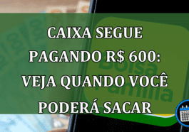 Caixa libera pagamento para saque de R$ 600,00