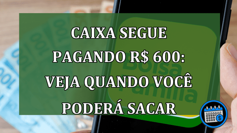 Caixa libera pagamento para saque de R$ 600,00