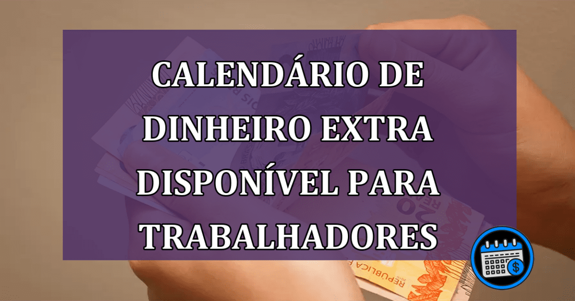 Calendário de Dinheiro Extra Disponível Para Trabalhadores