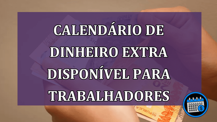 Calendário de Dinheiro Extra Disponível Para Trabalhadores