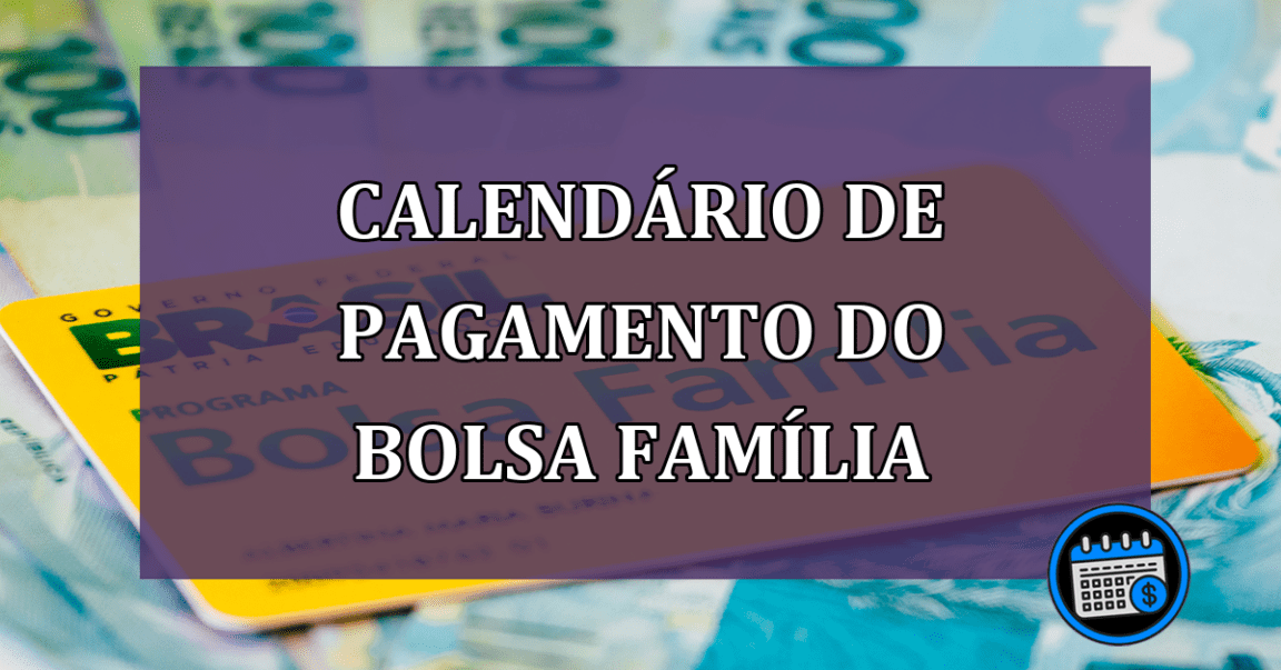 Calendário de pagamento do Bolsa Família; confira