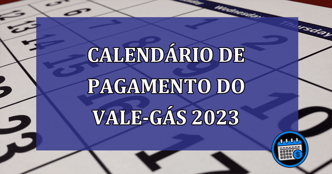 Calendario de pagamento do Vale-gas 2023