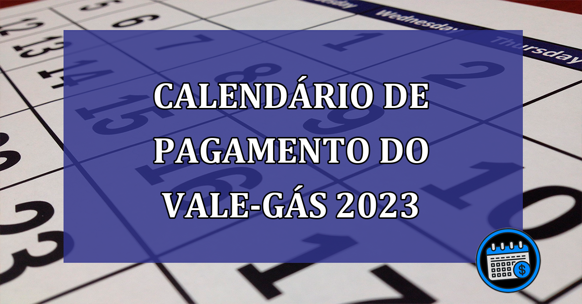 Calendario de pagamento do Vale-gas 2023