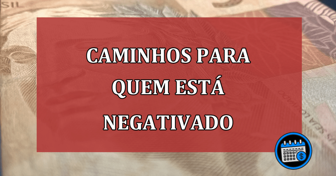 Caminhos para quem está negativado