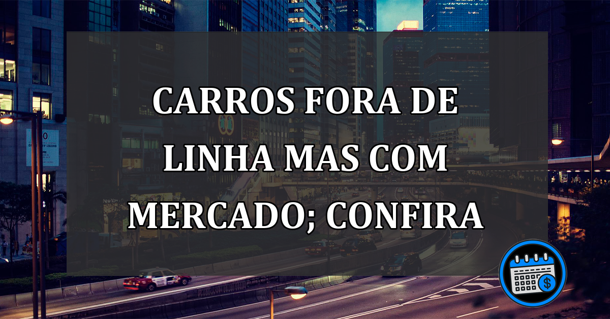 Carros fora de linha mas com mercado para venda; confira