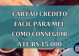 Cartão de crédito com limite de até R$ 15 MIL para MEI