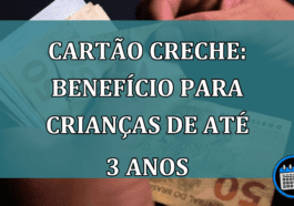 Cartao Creche: beneficio para crianças de ate 3 anos