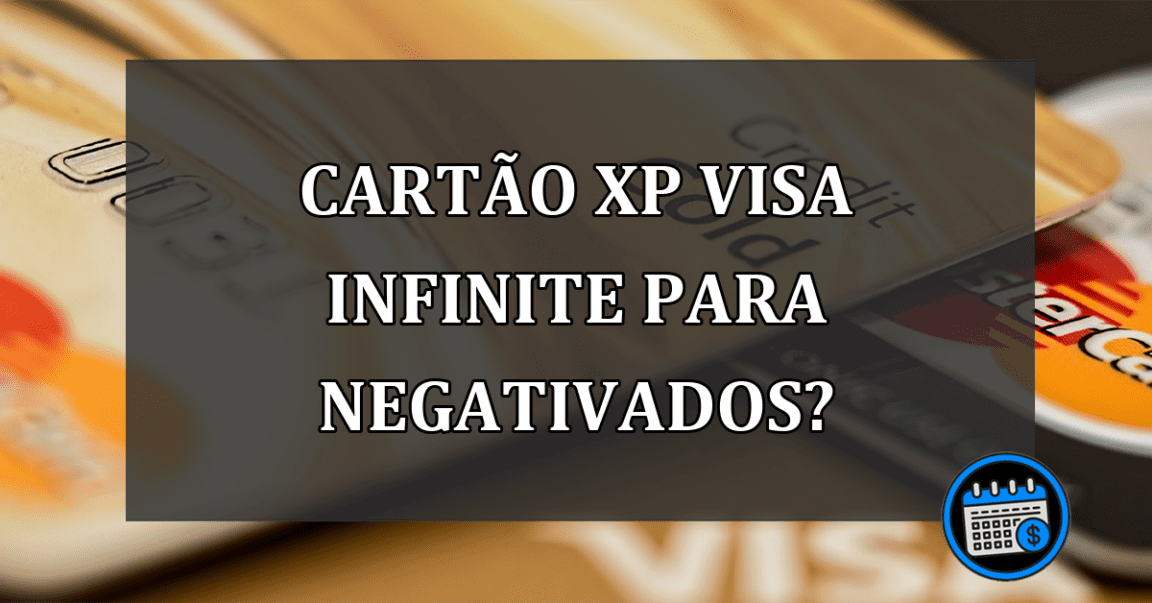 Cartao XP Visa Infinite para negativados