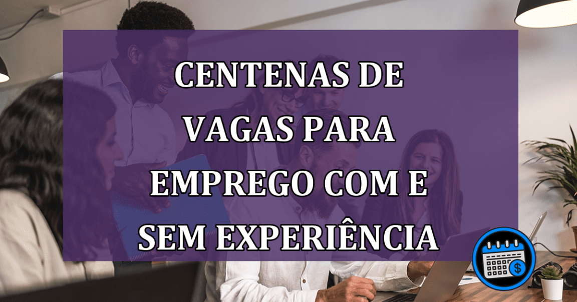 Centenas de VAGAS DE EMPREGO Com ou Sem Experiência