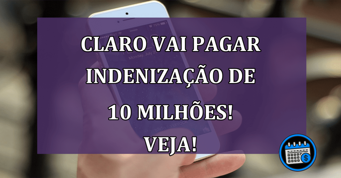 Claro vai pagar indenização de 10 milhões! Veja!