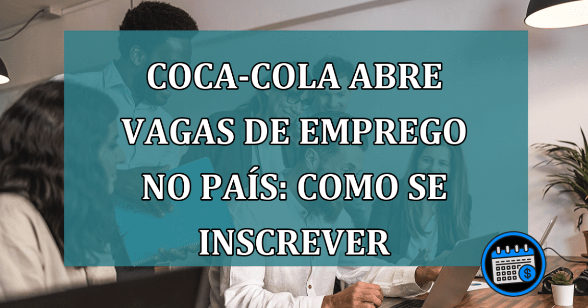 Vagas de emprego hoje na Coca-Cola. Se inscreva