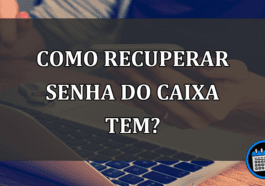 Como Recuperar a Senha do Aplicativo Caixa Tem?