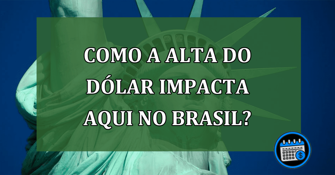 Como a Alta do Dólar Impacta no Brasil?