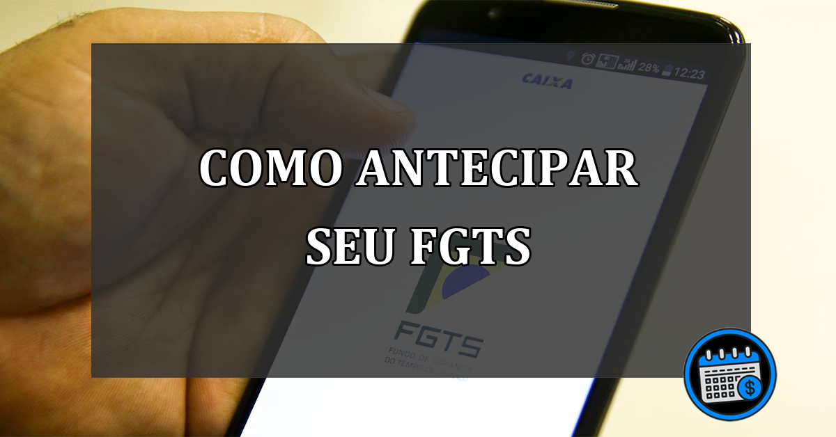 Entenda como antecipar seu FGTS por app