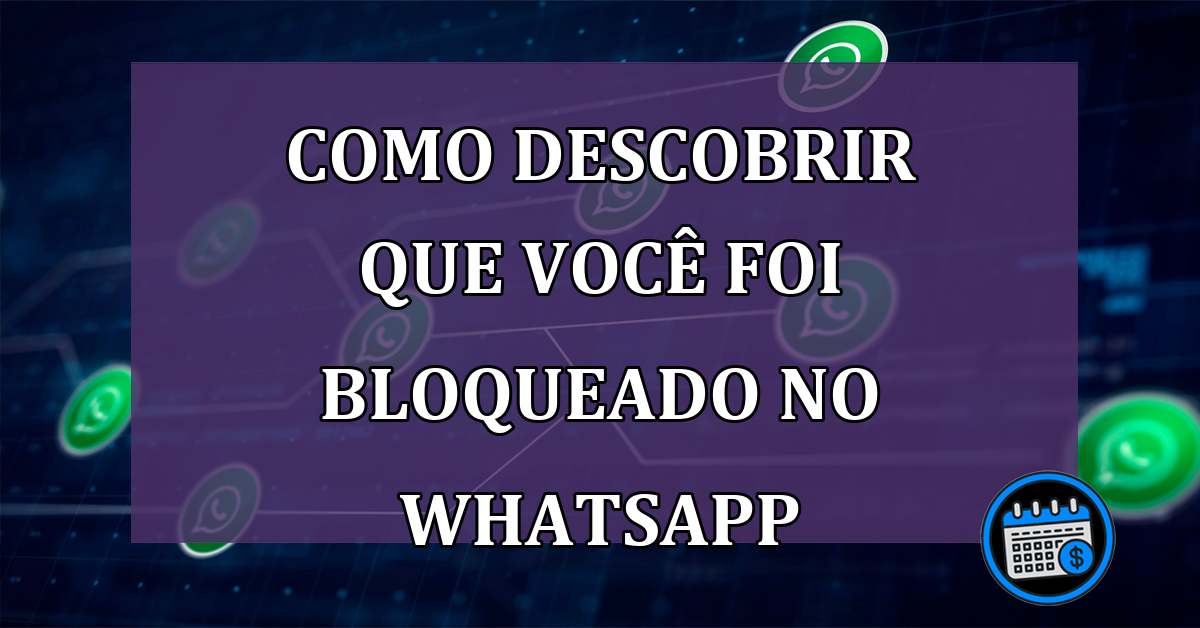 3 Formas de descobrir que você foi bloqueado no WhatsApp por outro contato