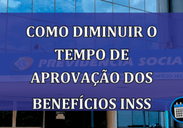 Como diminuir o tempo de aprovacao dos benefícios INSS