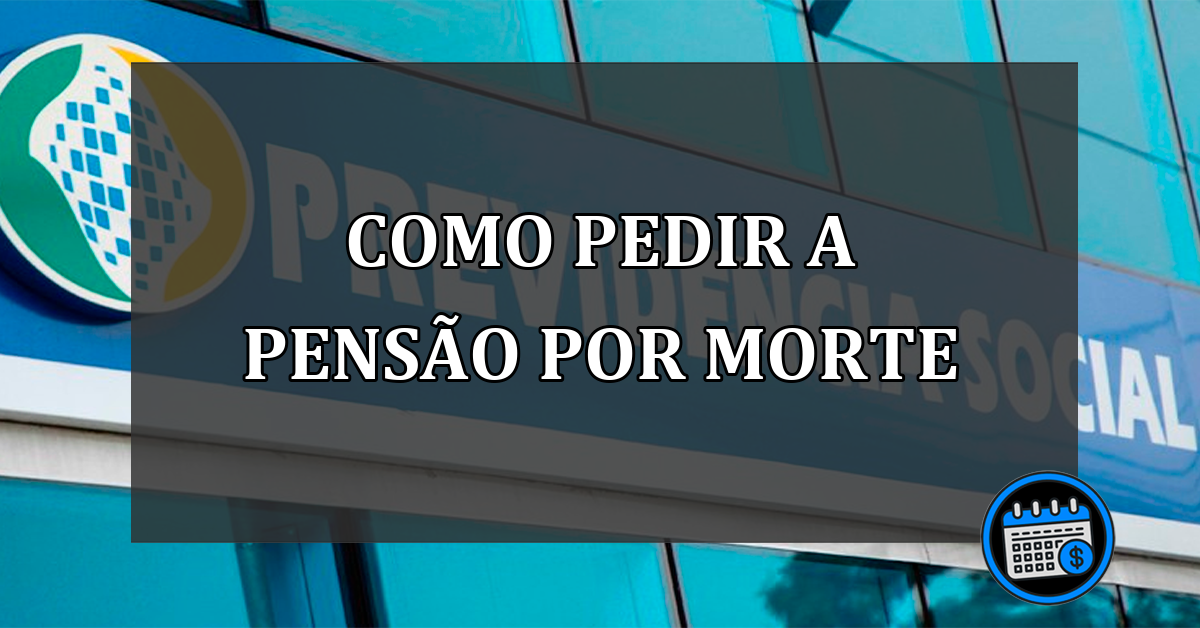 Entenda os requisitos e como pedir a pensão por morte