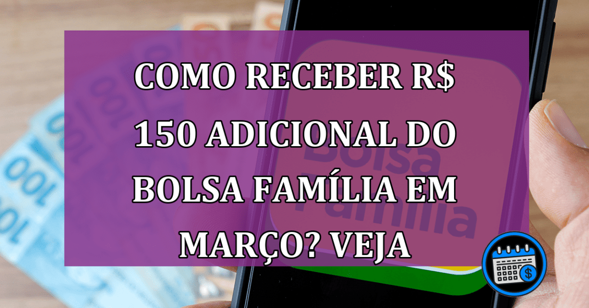 O que é preciso para ter direito aos adicional de R$ 150 do Bolsa Família?