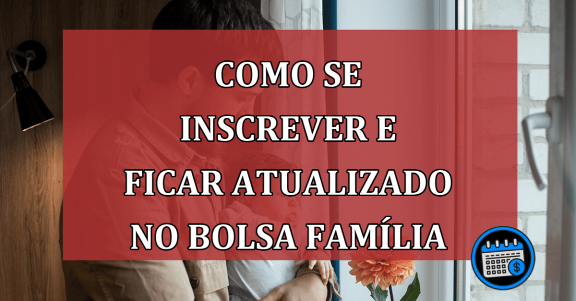 Como se inscrever e ficar atualizado no Bolsa Família