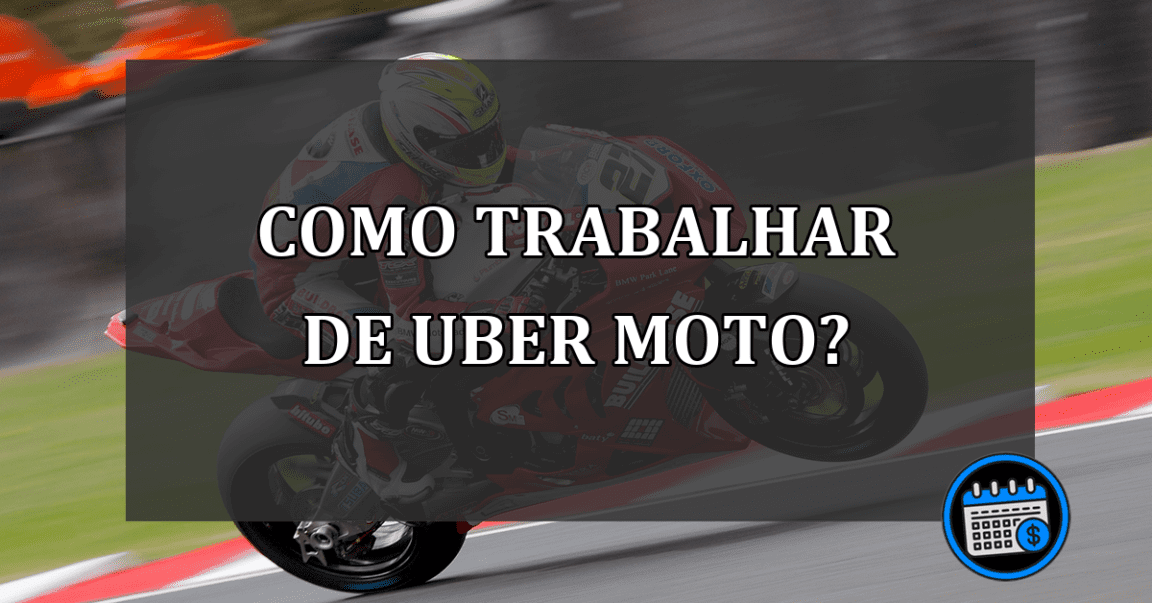 Como trabalhar de Uber Moto?