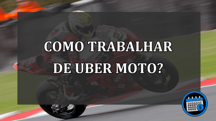 Como trabalhar de Uber Moto?