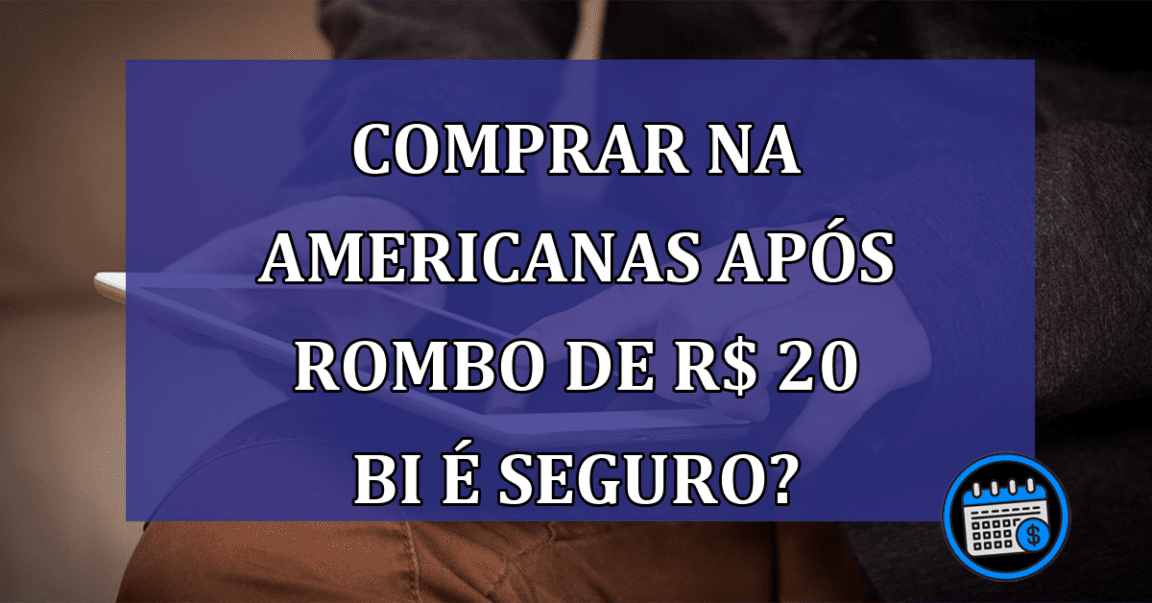 Lojas Americanas teve um romBo de R$ 20 BI