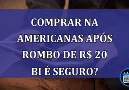 Lojas Americanas teve um romBo de R$ 20 BI