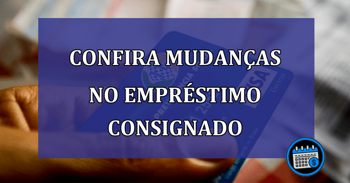 Confira mudanças no empréstimo consignado