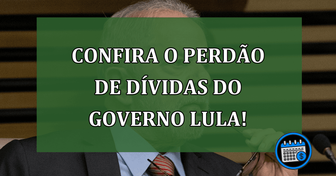 Perdão de Dívidas do Governo Lula