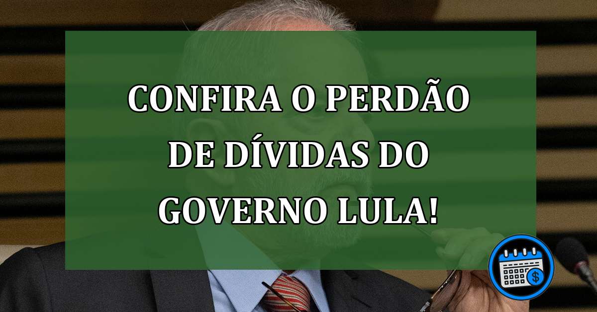 Perdão de Dívidas do Governo Lula