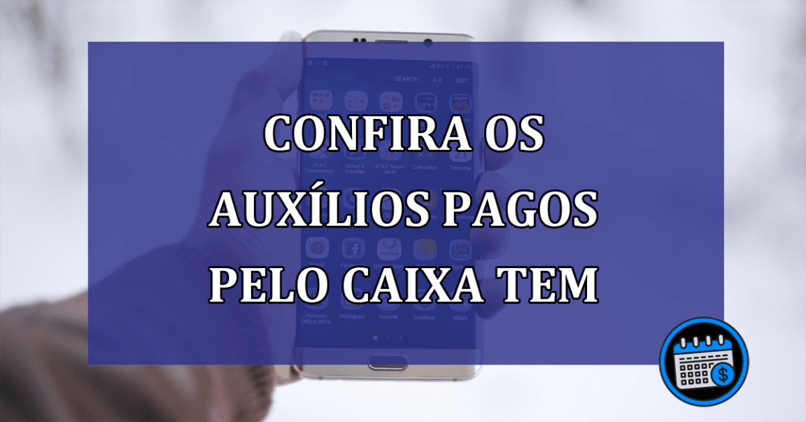 Confira os Auxílios Pagos Através do Caixa Tem