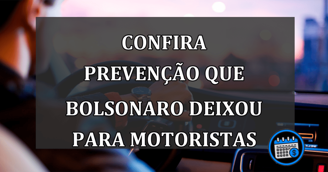 Confira prevenção que Bolsonaro deixou para motoristas