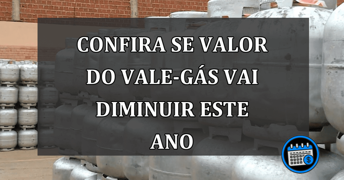 Confira se valor do vale-gás vai diminuir este ano