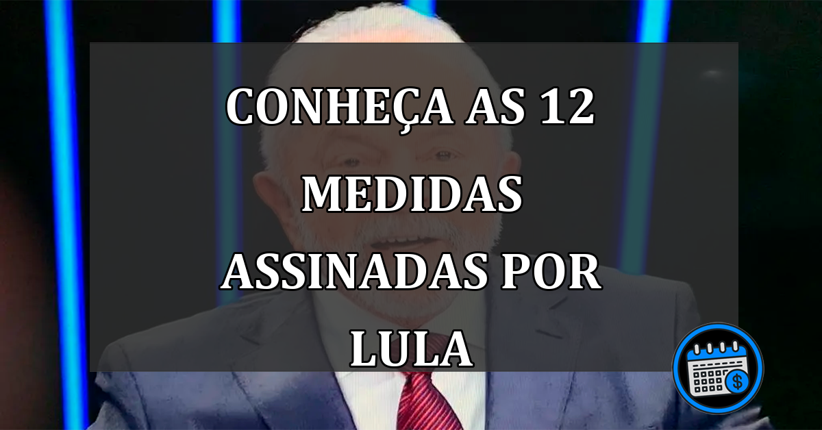 Conheça quais são as 12 medidas assinadas por Lula