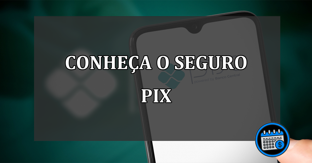 Entenda o seguro Pix que muitas instituições estão fazendo