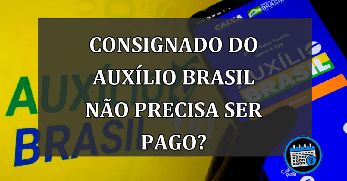 Consignado do Auxílio Brasil não precisa ser pago?