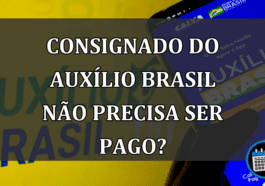 Consignado do Auxílio Brasil não precisa ser pago?