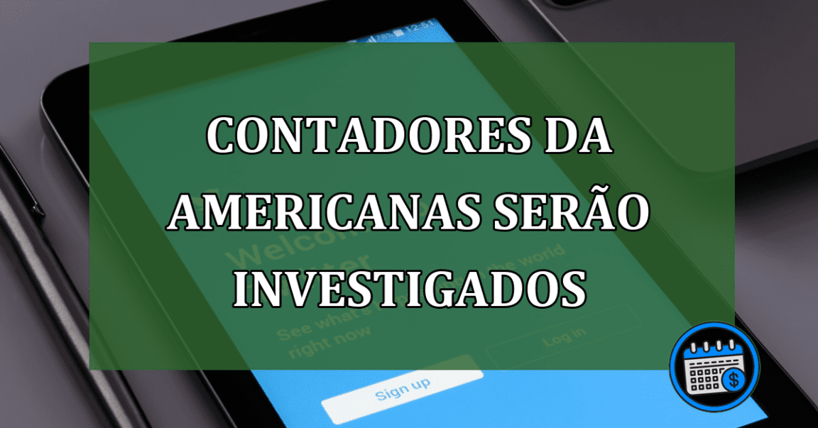 Contadores da Americanas serão investigados